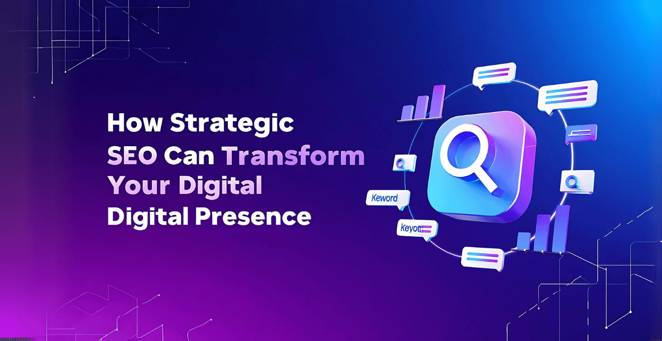 How Strategic SEO Can Transform Your Digital Presence